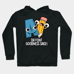 Oh Font Goodness Sake Funny Type Puns Hoodie